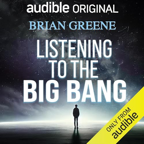 Book Cover: Listening to the Big Bang, by Brian Greene (Audiobook) 2018