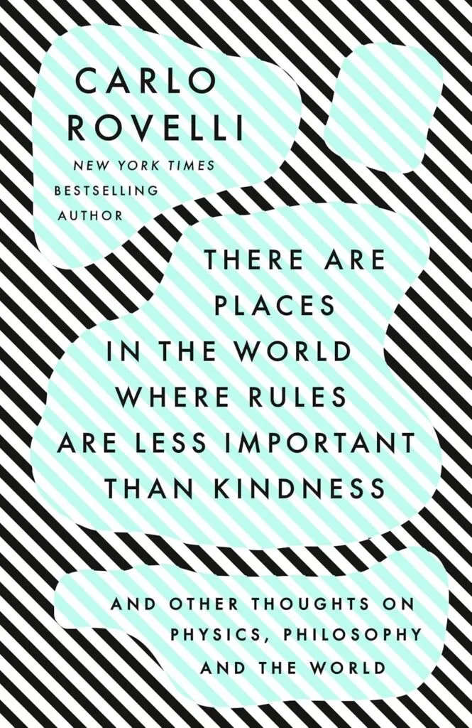 Book Cover: There Are Places in the World Where Rules Are Less Important Than Kindness, By Carlo Rovelli